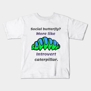 Introverts satisfied as caterpillars rather than butterflies Kids T-Shirt